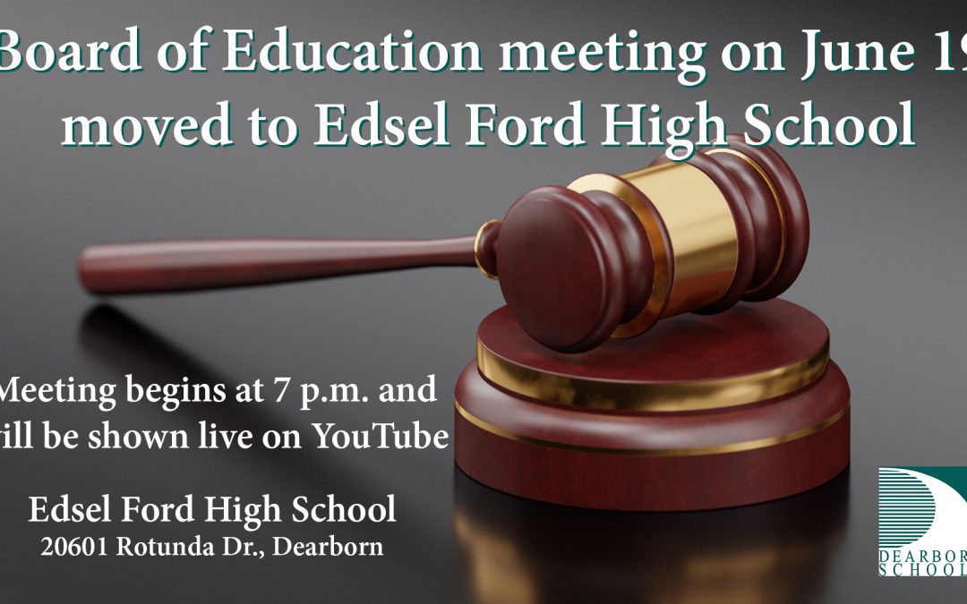 June 19 Board meeting moved to Edsel Ford High